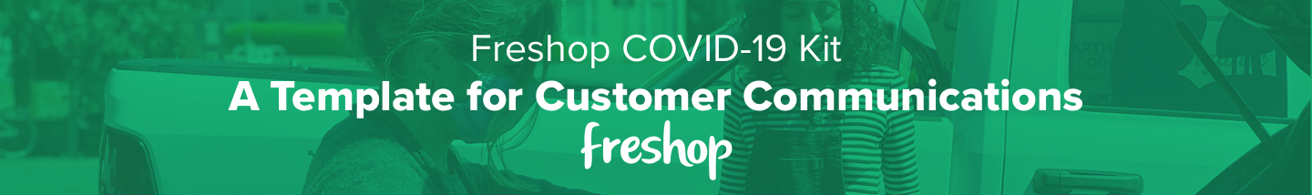 Freshop COVID-19 Kit: A Template for Customer Communications